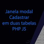 Como criar a janela modal cadastrar com PHP e JavaScript em duas tabelas